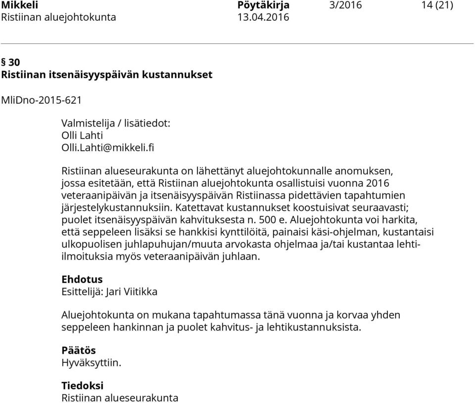 Katettavat kustannukset koostuisivat seuraavasti; puolet itsenäisyyspäivän kahvituksesta n. 500 e.