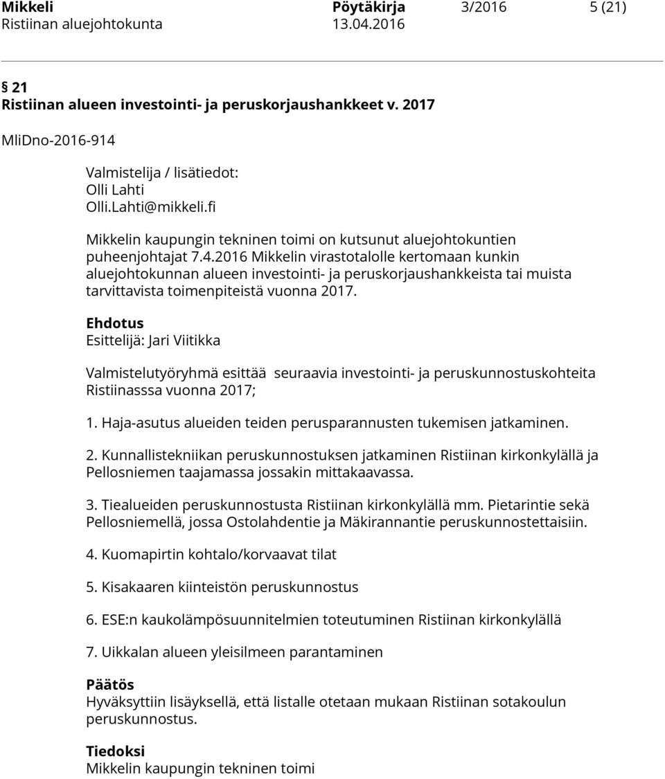 2016 Mikkelin virastotalolle kertomaan kunkin aluejohtokunnan alueen investointi- ja peruskorjaushankkeista tai muista tarvittavista toimenpiteistä vuonna 2017.