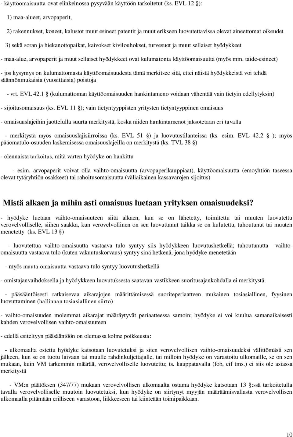 kivilouhokset, turvesuot ja muut sellaiset hyödykkeet - maa-alue, arvopaperit ja muut sellaiset hyödykkeet ovat kulumatonta käyttöomaisuutta (myös mm.