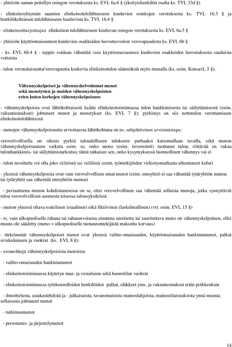 5 - yhteisön käyttöomaisuuteen kuuluvien osakkeiden luovutusvoiton verovapaudesta ks. EVL 6b 