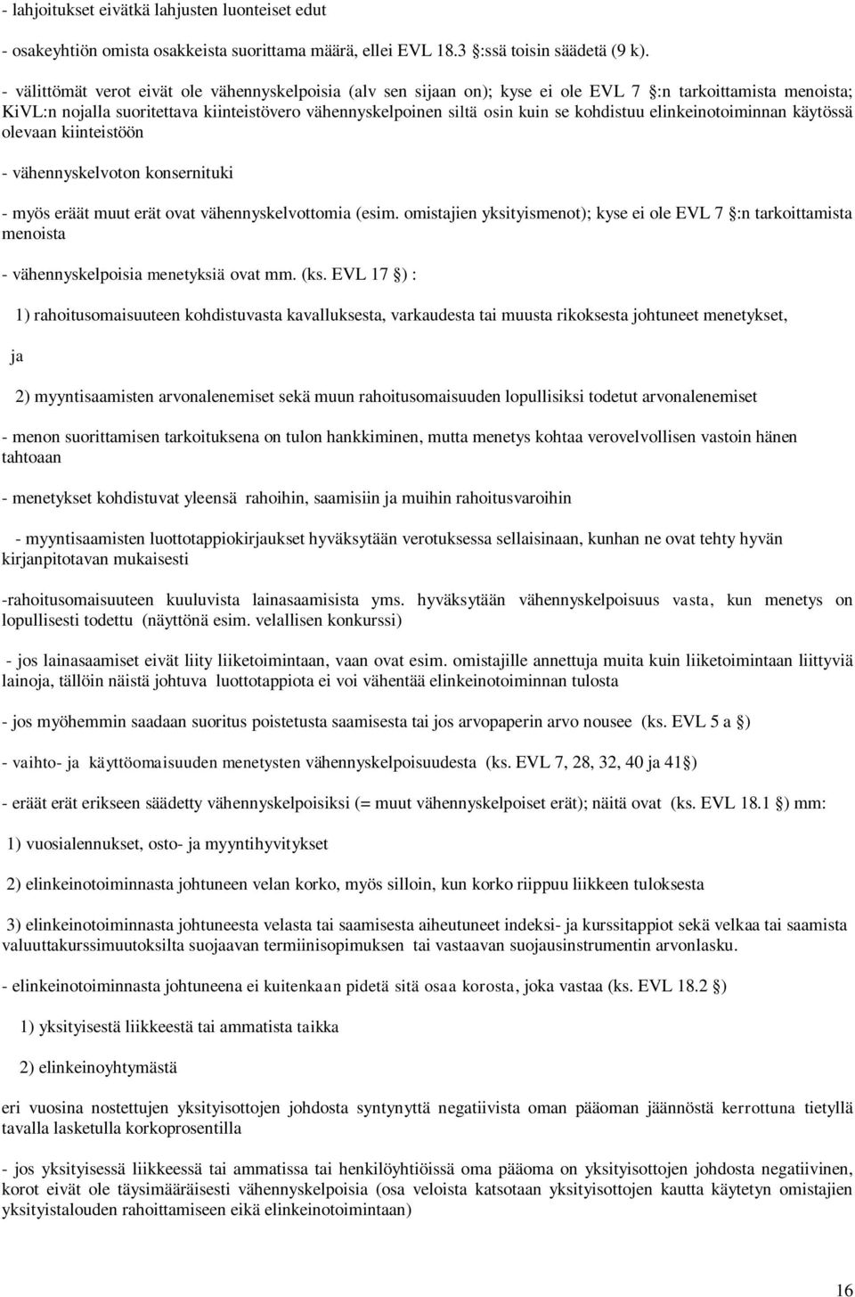 kohdistuu elinkeinotoiminnan käytössä olevaan kiinteistöön - vähennyskelvoton konsernituki - myös eräät muut erät ovat vähennyskelvottomia (esim.