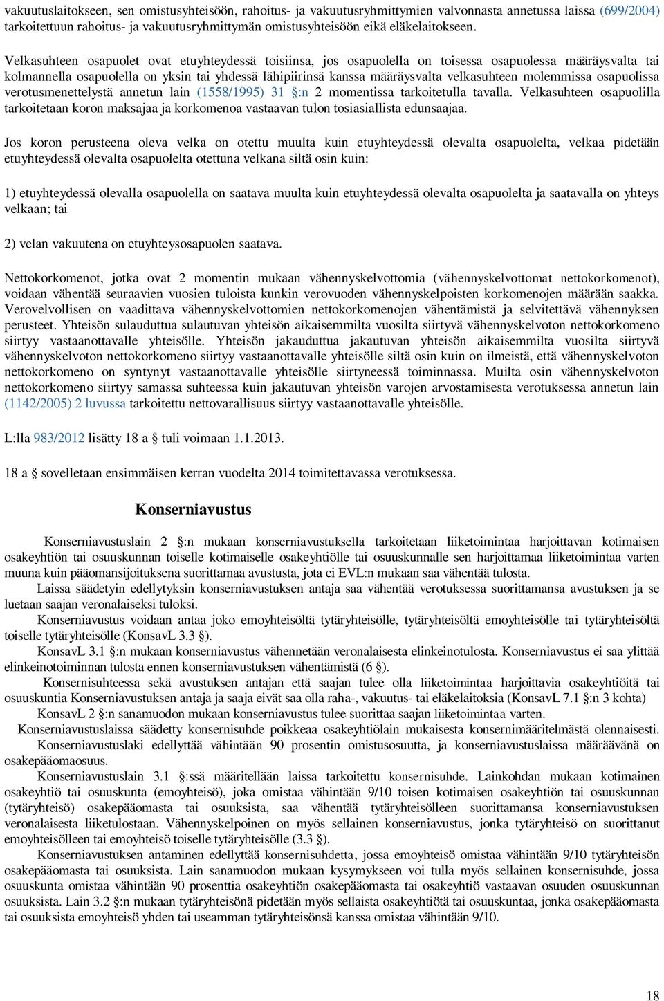 Velkasuhteen osapuolet ovat etuyhteydessä toisiinsa, jos osapuolella on toisessa osapuolessa määräysvalta tai kolmannella osapuolella on yksin tai yhdessä lähipiirinsä kanssa määräysvalta