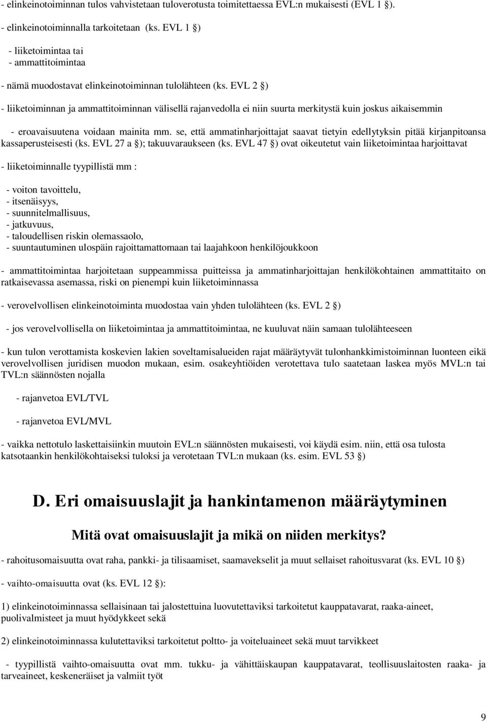 EVL 2 ) - liiketoiminnan ja ammattitoiminnan välisellä rajanvedolla ei niin suurta merkitystä kuin joskus aikaisemmin - eroavaisuutena voidaan mainita mm.