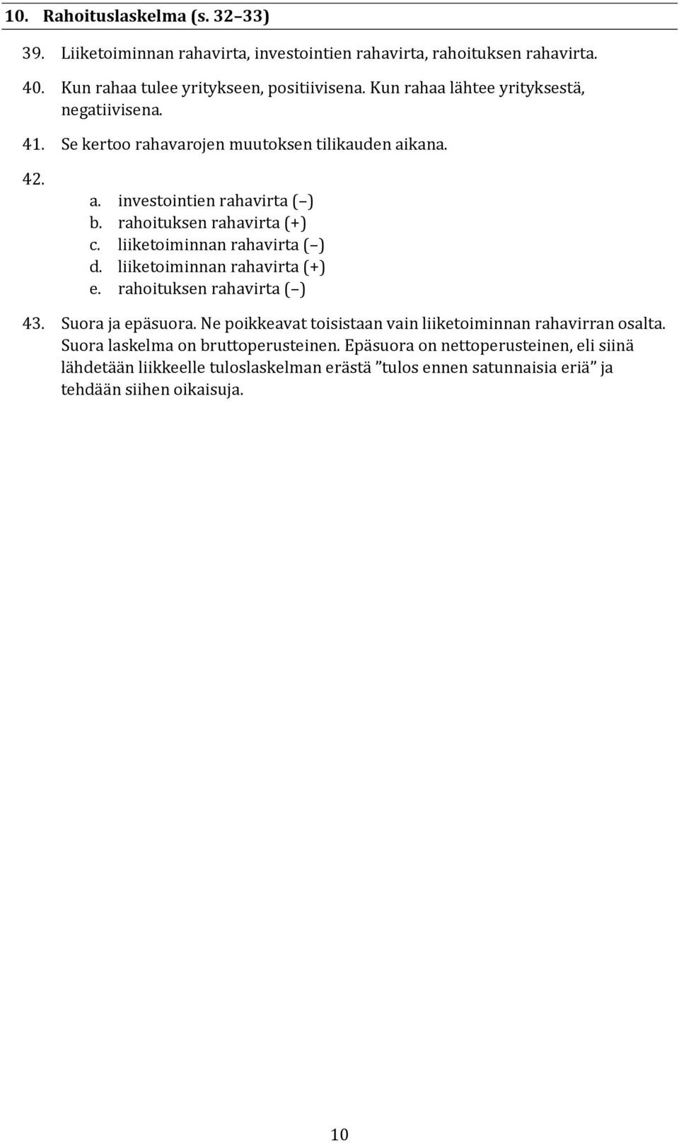 liiketoiminnan rahavirta ( ) d. liiketoiminnan rahavirta (+) e. rahoituksen rahavirta ( ) 43. Suora ja epäsuora.