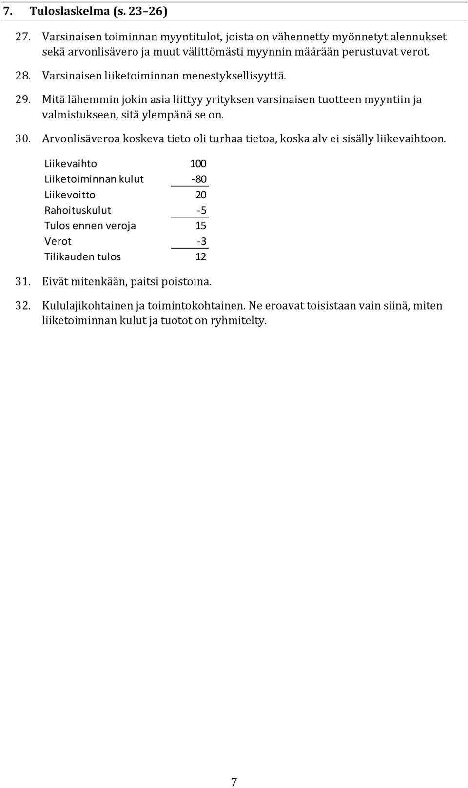 Arvonlisäveroa koskeva tieto oli turhaa tietoa, koska alv ei sisälly liikevaihtoon.