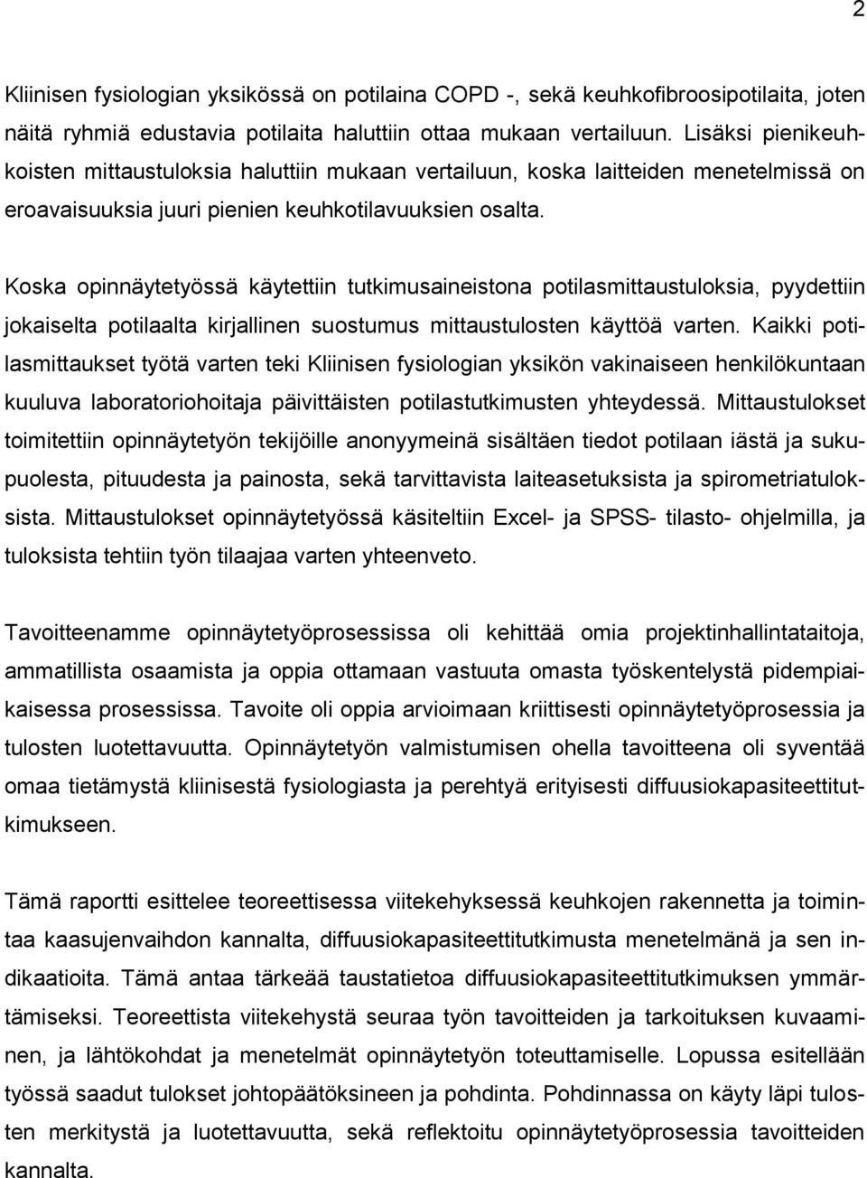 Koska opinnäytetyössä käytettiin tutkimusaineistona potilasmittaustuloksia, pyydettiin jokaiselta potilaalta kirjallinen suostumus mittaustulosten käyttöä varten.