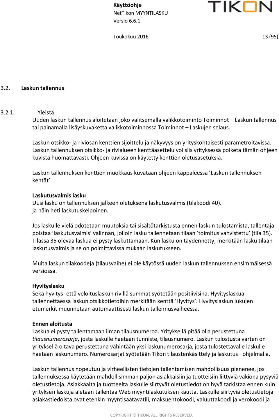 Laskun tallennuksen otsikko- ja rivialueen kenttäasettelu voi siis yrityksessä poiketa tämän ohjeen kuvista huomattavasti. Ohjeen kuvissa on käytetty kenttien oletusasetuksia.