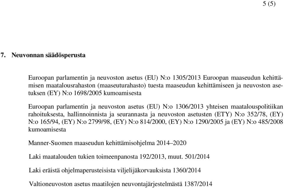 neuvoston asetuksen (EY) N:o 1698/2005 kumoamisesta Euroopan parlamentin ja neuvoston asetus (EU) N:o 1306/2013 yhteisen maatalouspolitiikan rahoituksesta, hallinnoinnista ja seurannasta ja