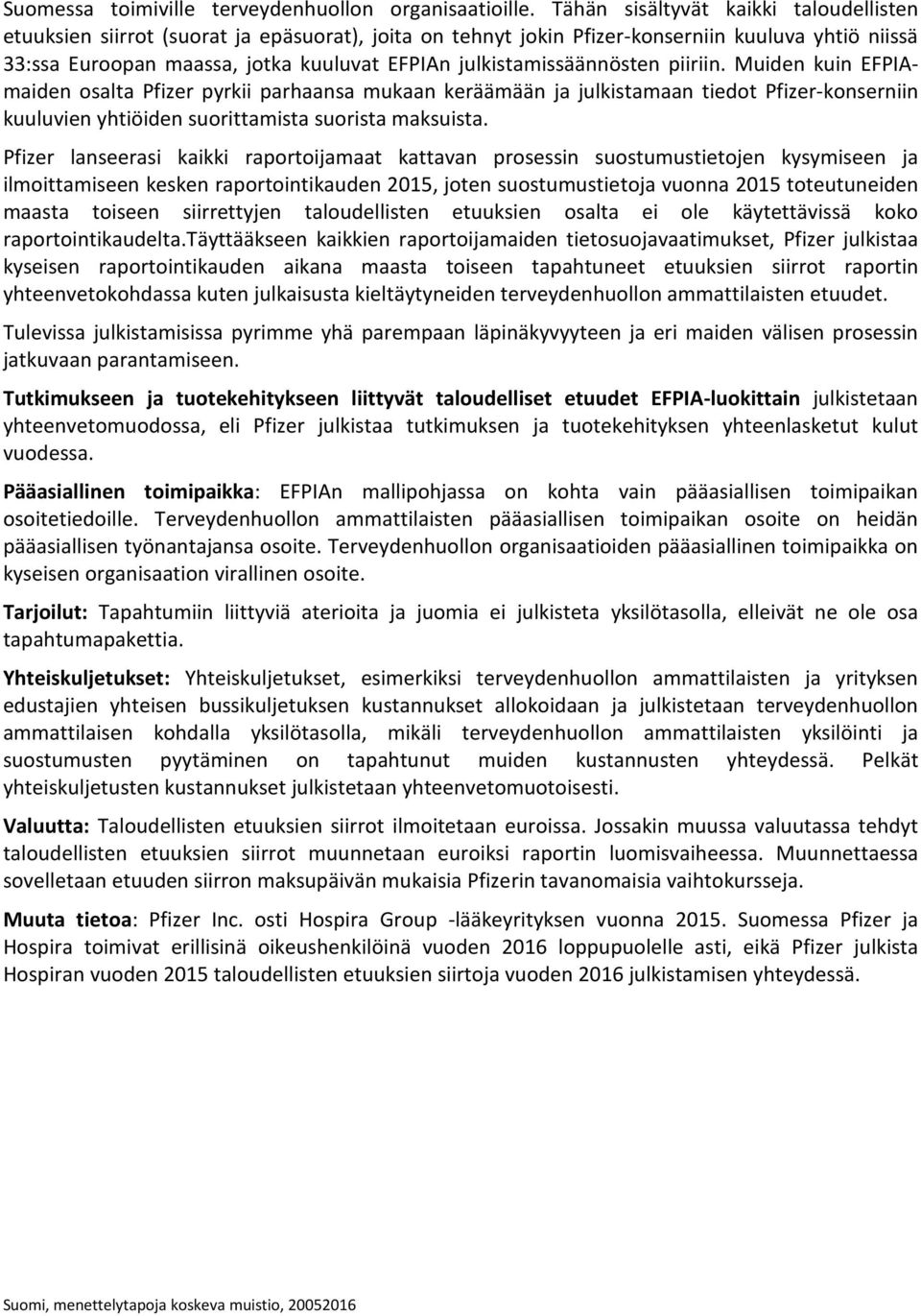 julkistamissäännösten piiriin. Muiden kuin EFPIAmaiden osalta Pfizer pyrkii parhaansa mukaan keräämään ja julkistamaan tiedot Pfizer-konserniin kuuluvien yhtiöiden suorittamista suorista maksuista.