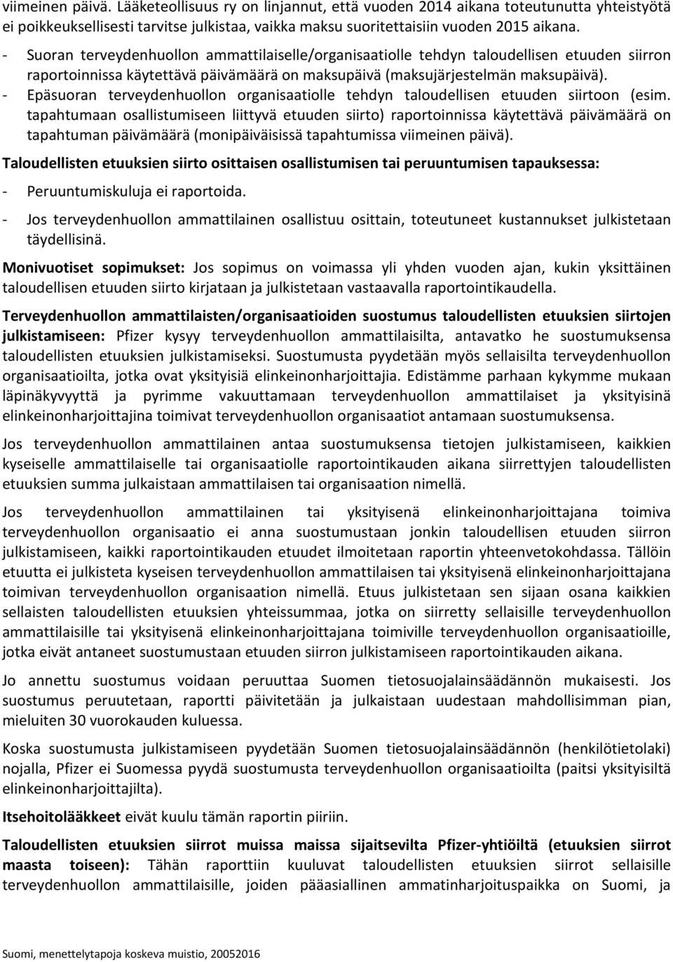 - Epäsuoran terveydenhuollon organisaatiolle tehdyn taloudellisen etuuden siirtoon (esim.