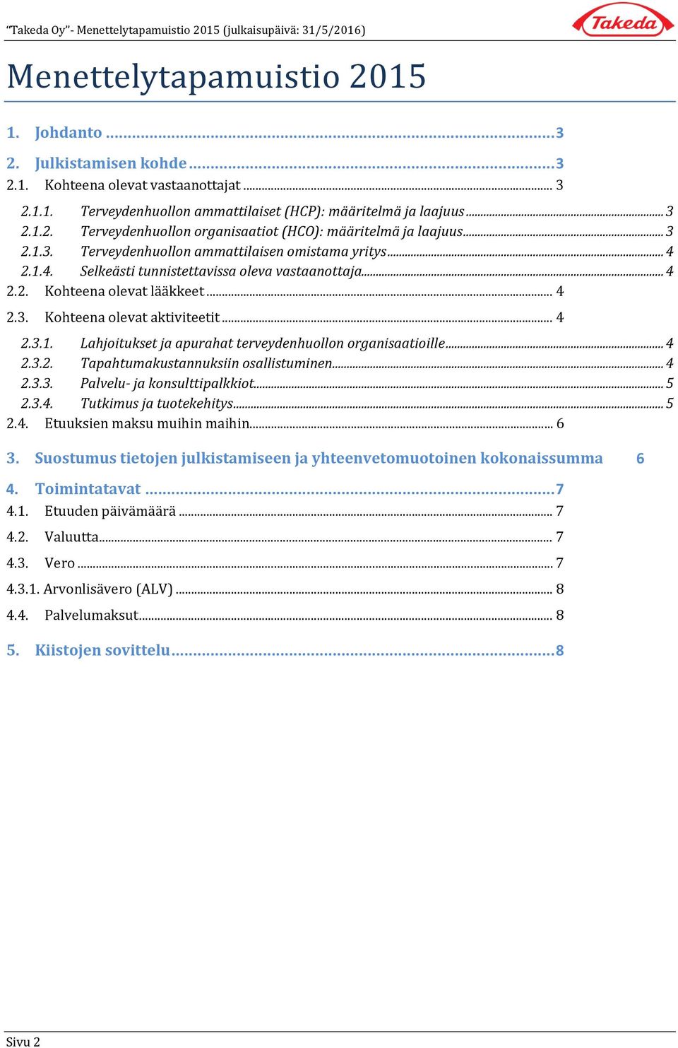 .. 4 2.3.2. Tapahtumakustannuksiin osallistuminen... 4 2.3.3. Palvelu- ja konsulttipalkkiot... 5 2.3.4. Tutkimus ja tuotekehitys... 5 2.4. Etuuksien maksu muihin maihin... 6 3.