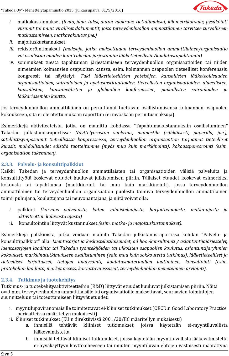 rekisteröintimaksut (maksuja, jotka maksettuaan terveydenhuollon ammattilainen/organisaatio voi osallistua muiden kuin Takedan järjestämiin lääketieteellisiin/koulutustapahtumiin) iv.