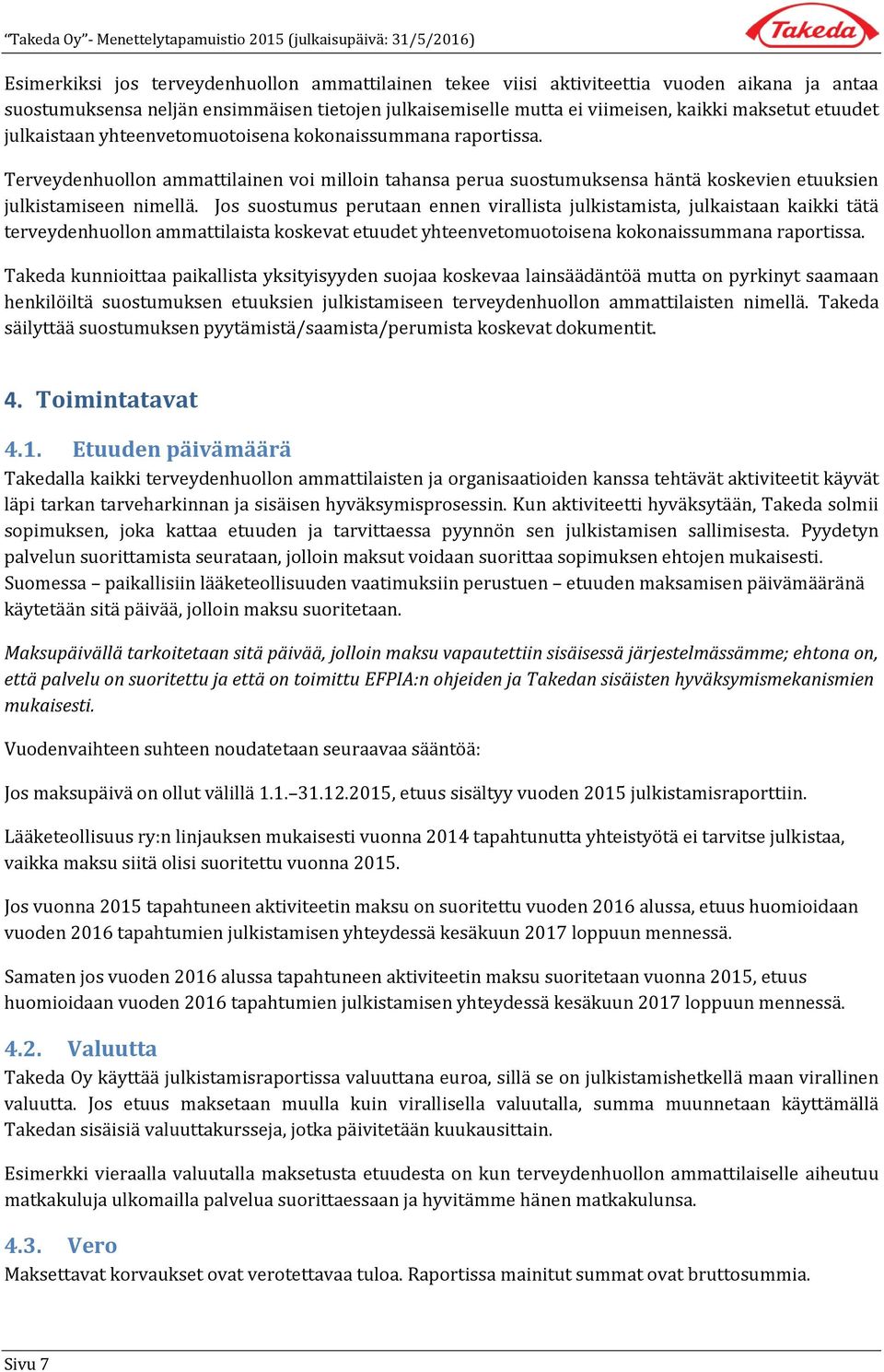 Jos suostumus perutaan ennen virallista julkistamista, julkaistaan kaikki tätä terveydenhuollon ammattilaista koskevat etuudet yhteenvetomuotoisena kokonaissummana raportissa.