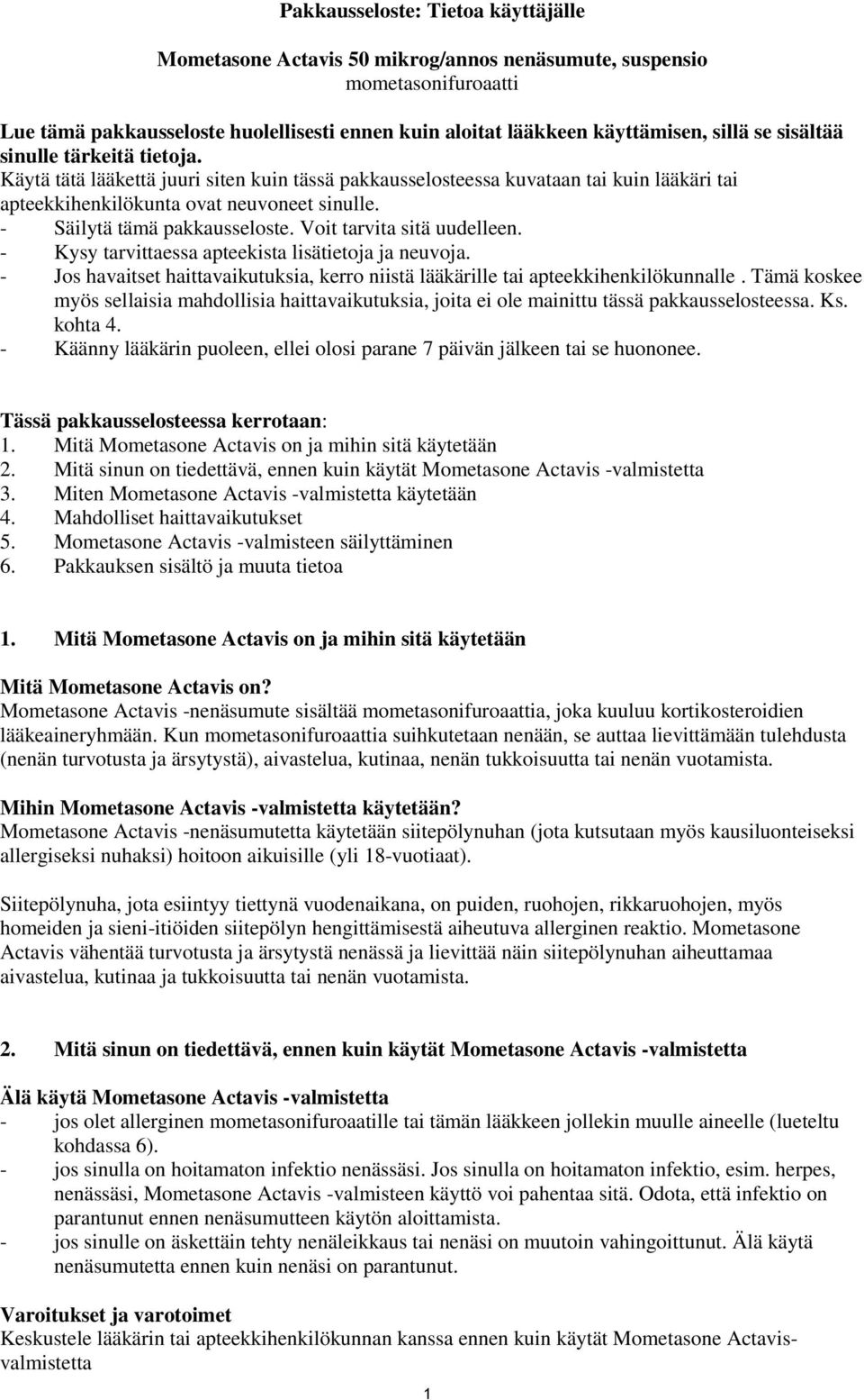 - Säilytä tämä pakkausseloste. Voit tarvita sitä uudelleen. - Kysy tarvittaessa apteekista lisätietoja ja neuvoja.