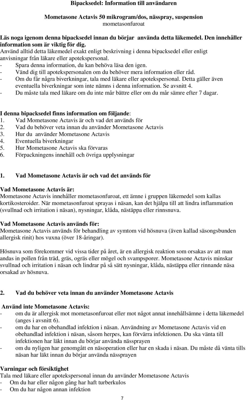 - Spara denna information, du kan behöva läsa den igen. - Vänd dig till apotekspersonalen om du behöver mera information eller råd.