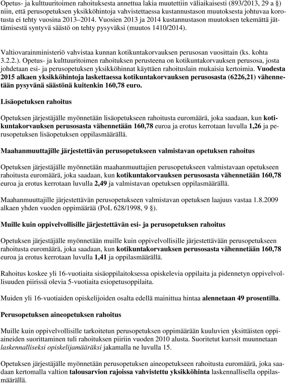 Valtiovarainministeriö vahvistaa kunnan kotikuntakorvauksen perusosan vuosittain (ks. kohta 3.2.2.).