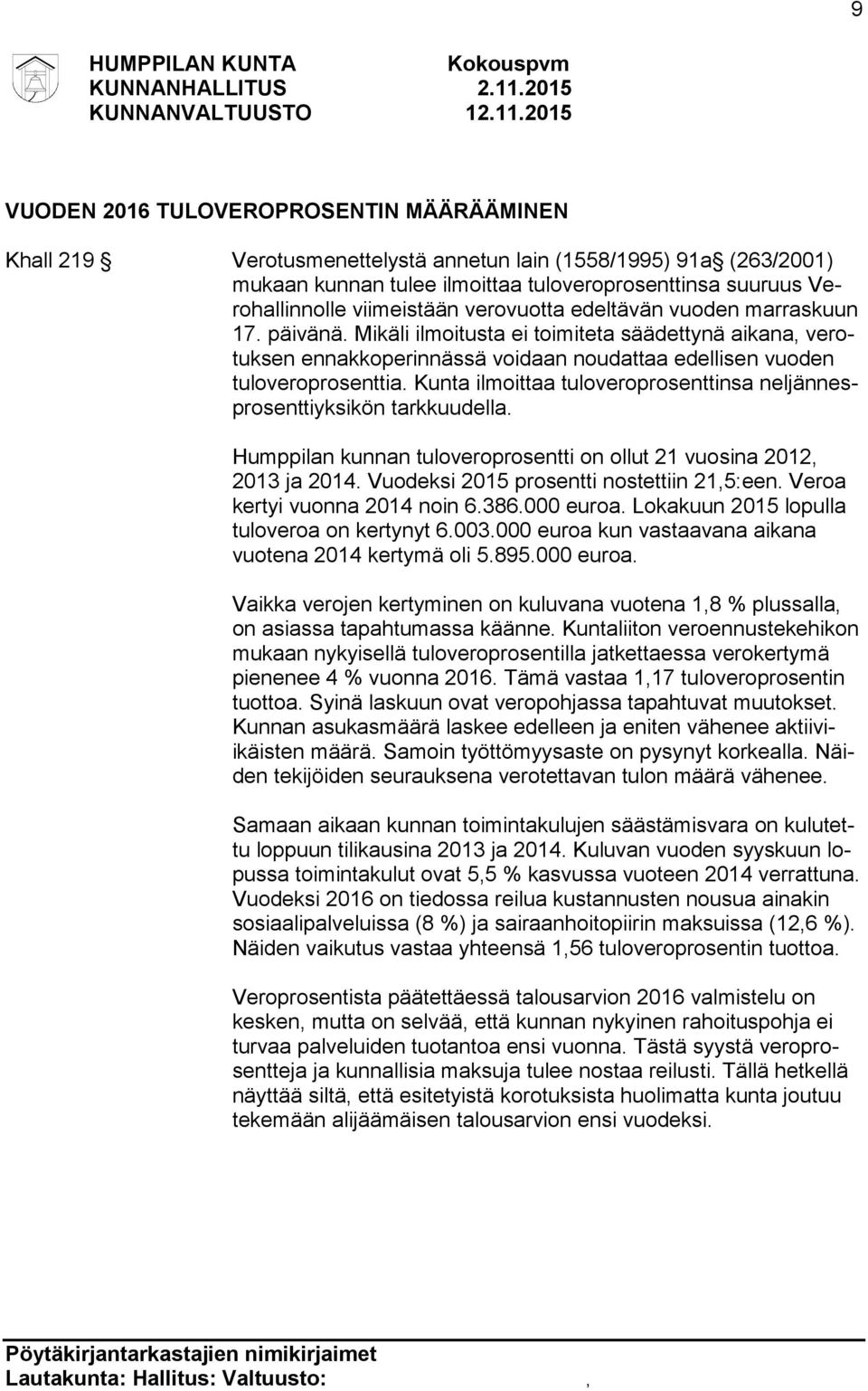 Kunta ilmoittaa tuloveroprosenttinsa neljännesprosenttiyksikön tarkkuudella. Humppilan kunnan tuloveroprosentti on ollut 21 vuosina 2012, 2013 ja 2014. Vuodeksi 2015 prosentti nostettiin 21,5:een.