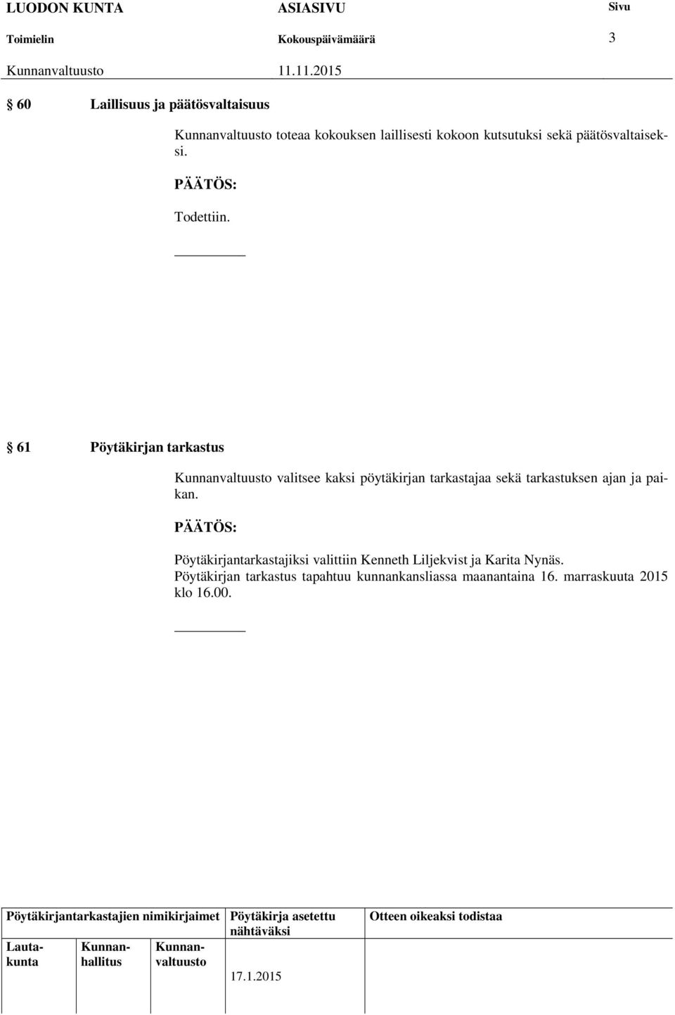 61 Pöytäkirjan tarkastus valitsee kaksi pöytäkirjan tarkastajaa sekä tarkastuksen ajan ja paikan.