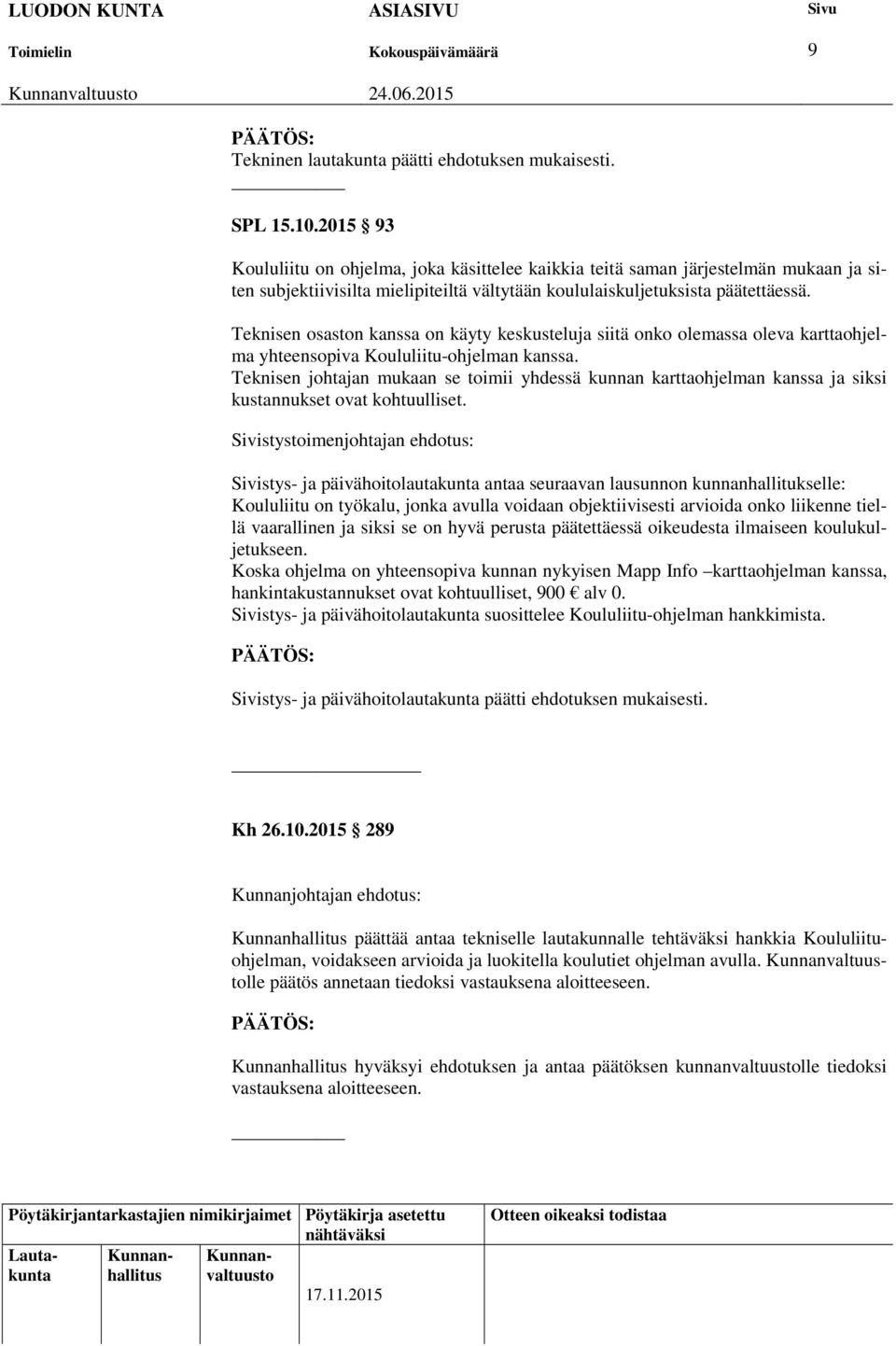 Teknisen osaston kanssa on käyty keskusteluja siitä onko olemassa oleva karttaohjelma yhteensopiva Koululiitu-ohjelman kanssa.