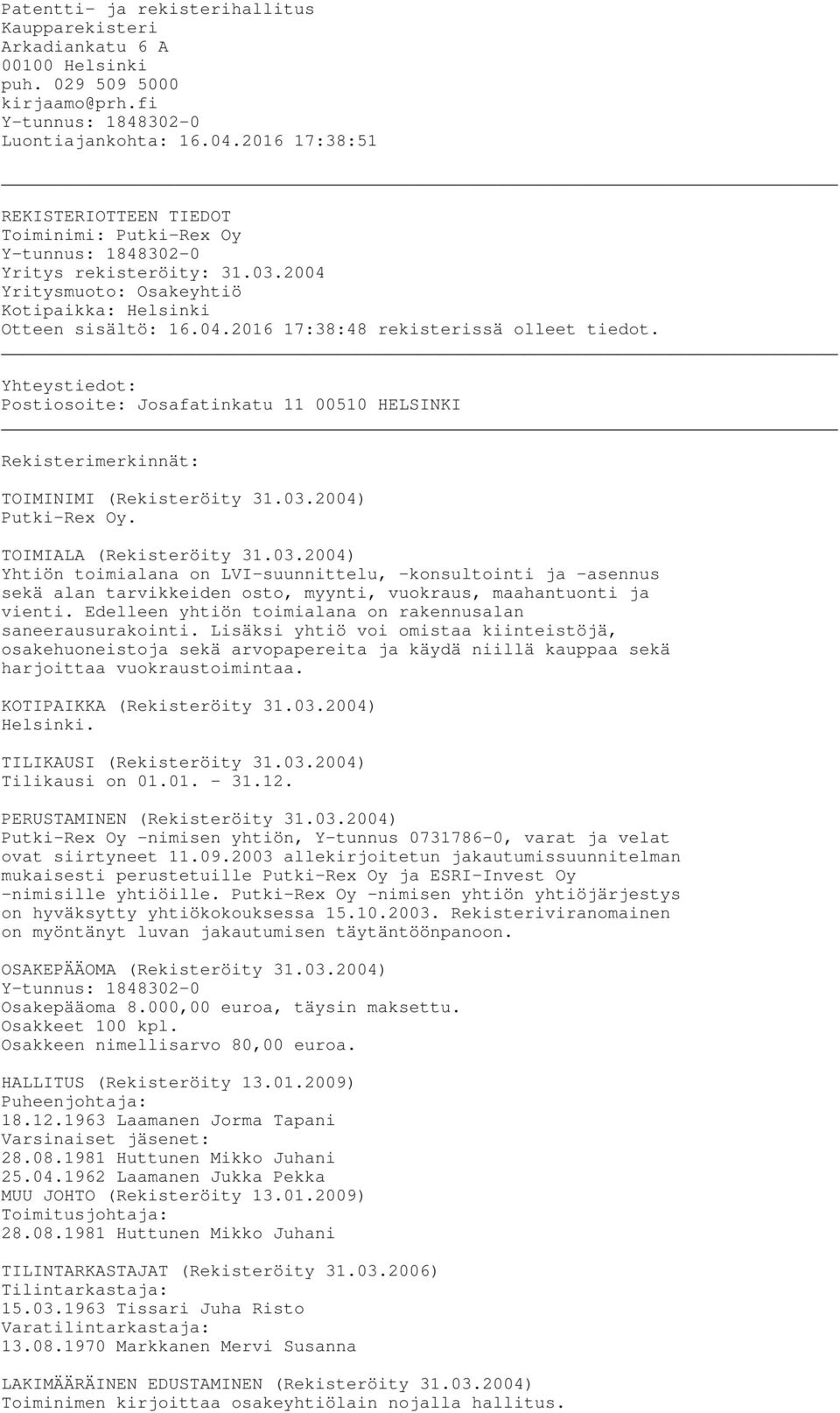 Yhteystiedot: Postiosoite: Josafatinkatu 11 00510 HELSINKI Rekisterimerkinnät: TOIMINIMI (Rekisteröity 31.03.