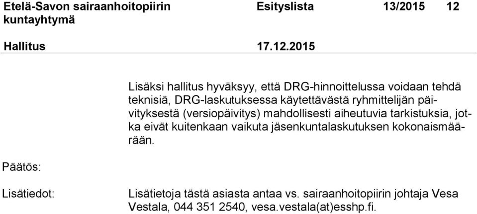 2015 Päätös: Lisäksi hallitus hyväksyy, että DRG-hinnoittelussa voidaan tehdä teknisiä, DRG-laskutuksessa käytettävästä