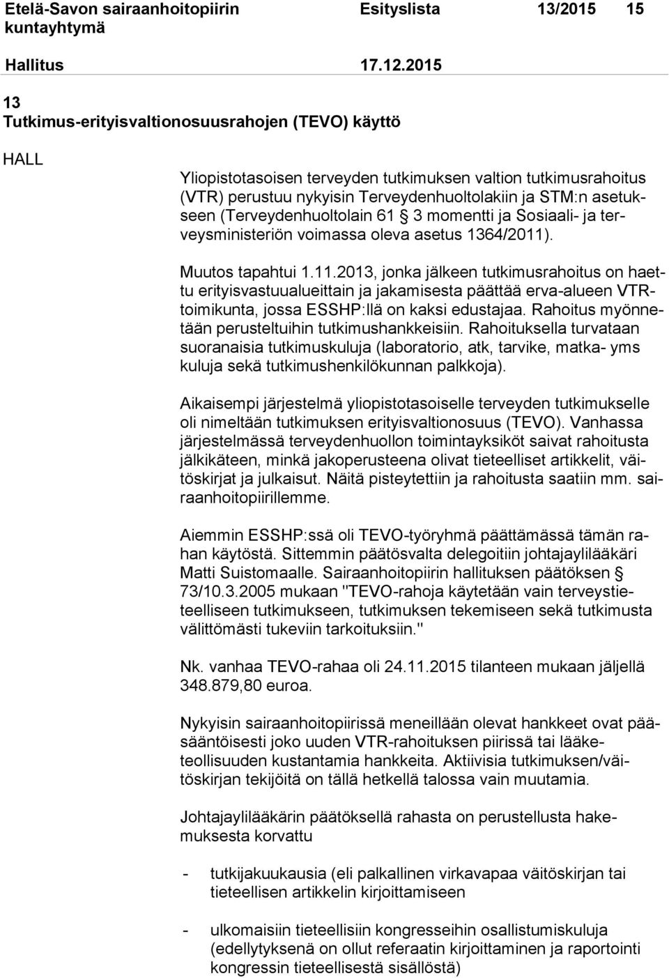 (Terveydenhuoltolain 61 3 momentti ja Sosiaali- ja terveysministeriön voimassa oleva asetus 1364/2011)