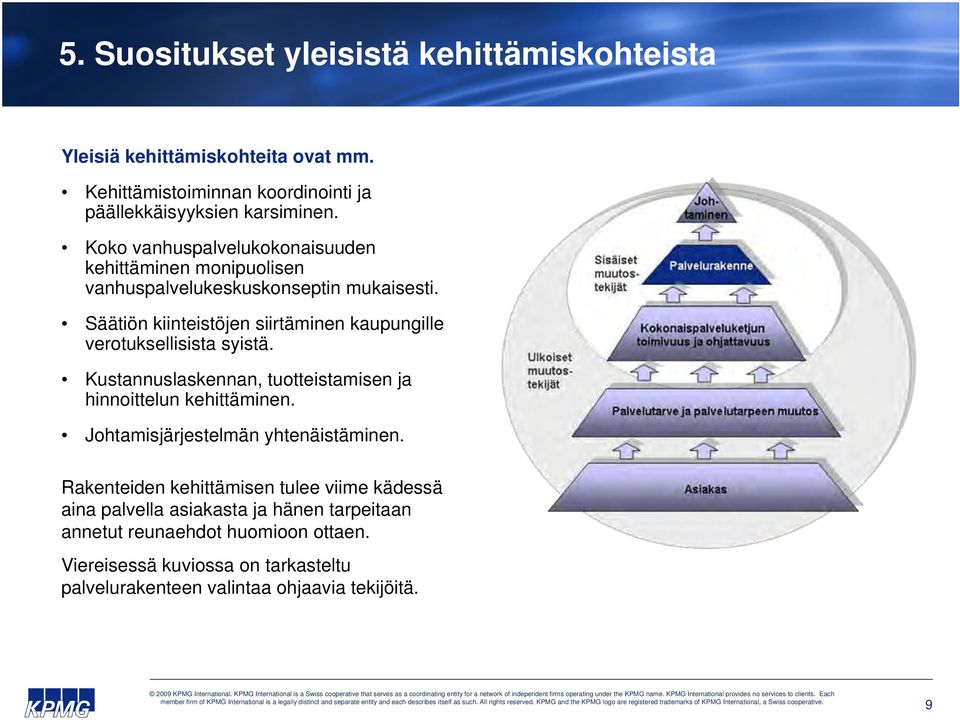 Säätiön kiinteistöjen siirtäminen kaupungille verotuksellisista syistä. Kustannuslaskennan, tuotteistamisen ja hinnoittelun kehittäminen.