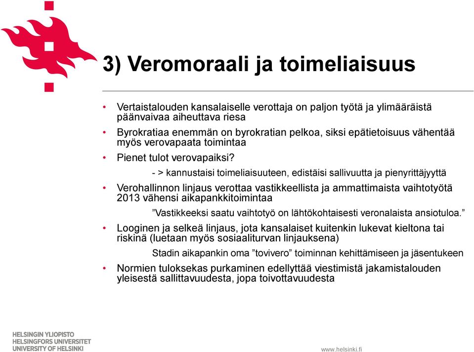 - > kannustaisi toimeliaisuuteen, edistäisi sallivuutta ja pienyrittäjyyttä Verohallinnon linjaus verottaa vastikkeellista ja ammattimaista vaihtotyötä 2013 vähensi aikapankkitoimintaa Vastikkeeksi