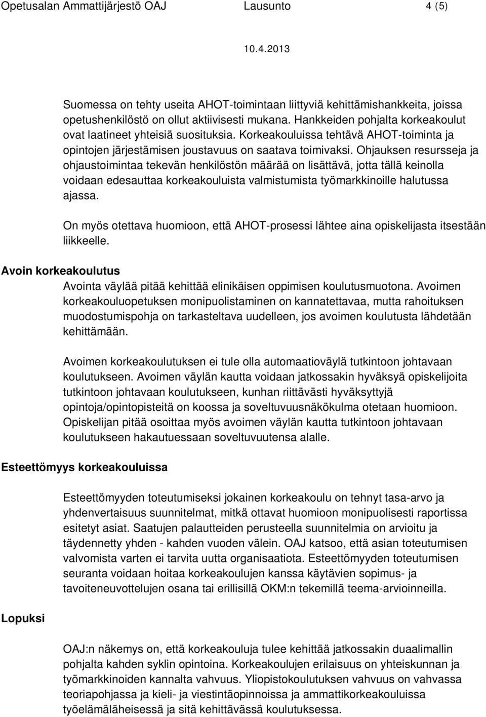 Ohjauksen resursseja ja ohjaustoimintaa tekevän henkilöstön määrää on lisättävä, jotta tällä keinolla voidaan edesauttaa korkeakouluista valmistumista työmarkkinoille halutussa ajassa.