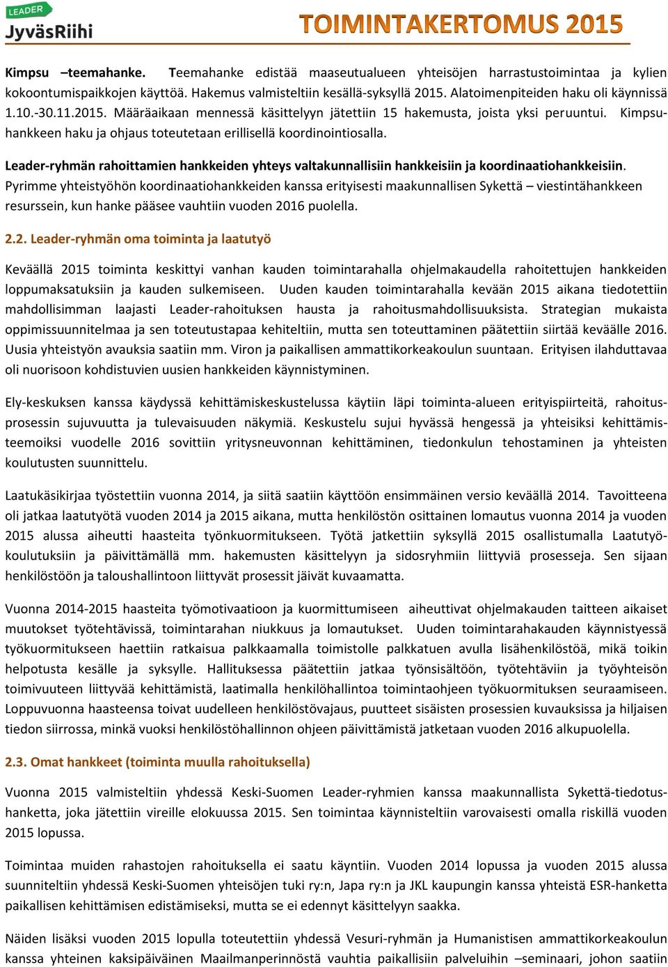 Kimpsuhankkeen haku ja ohjaus toteutetaan erillisellä koordinointiosalla. Leader-ryhmän rahoittamien hankkeiden yhteys valtakunnallisiin hankkeisiin ja koordinaatiohankkeisiin.