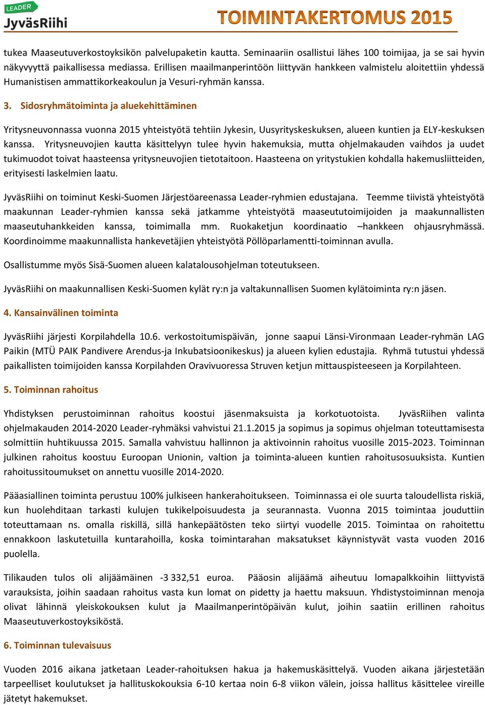 Sidosryhmätoiminta ja aluekehittäminen Yritysneuvonnassa vuonna 2015 yhteistyötä tehtiin Jykesin, Uusyrityskeskuksen, alueen kuntien ja ELY-keskuksen kanssa.