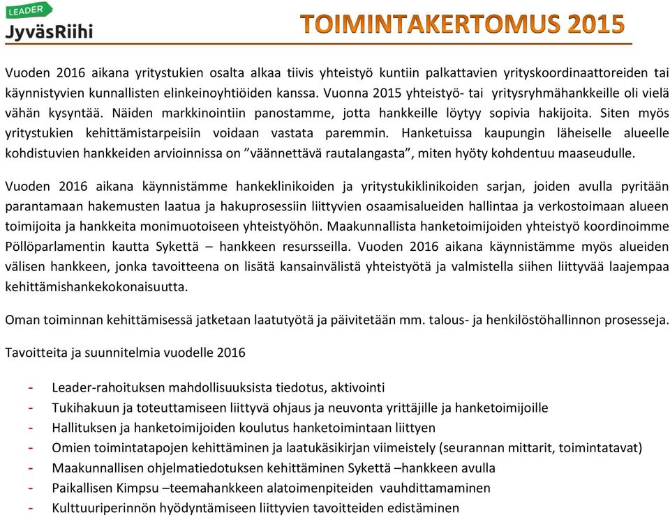 Siten myös yritystukien kehittämistarpeisiin voidaan vastata paremmin.