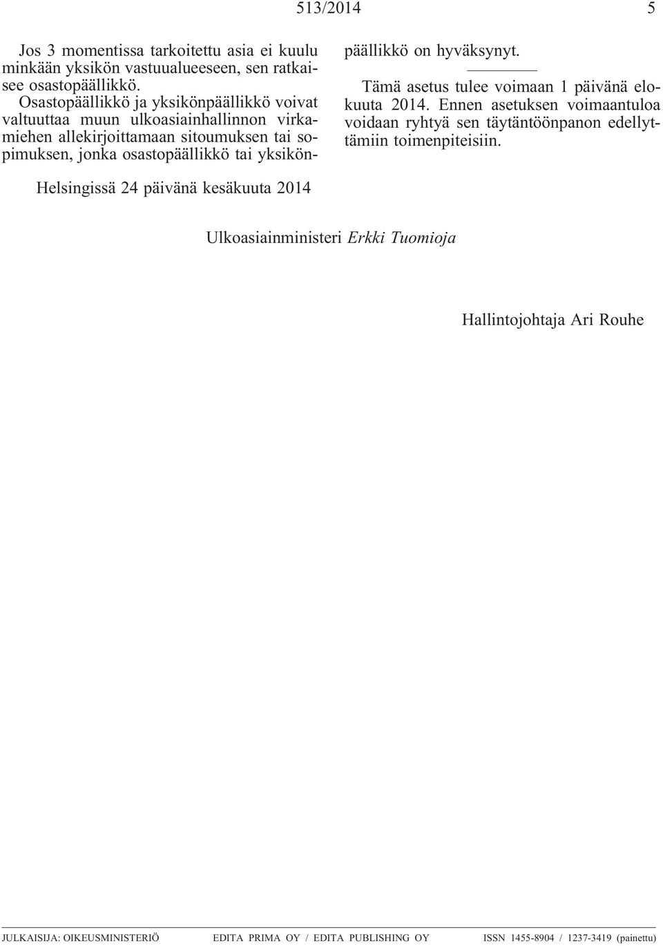 yksikönpäällikkö on hyväksynyt. Tämä asetus tulee voimaan 1 päivänä elokuuta 2014.