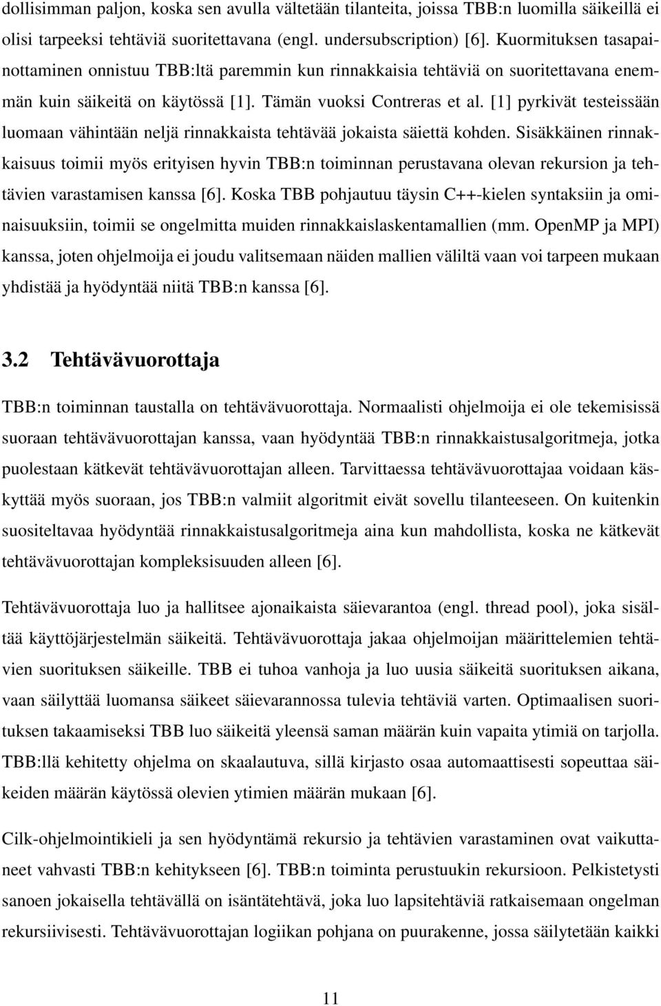 [1] pyrkivät testeissään luomaan vähintään neljä rinnakkaista tehtävää jokaista säiettä kohden.