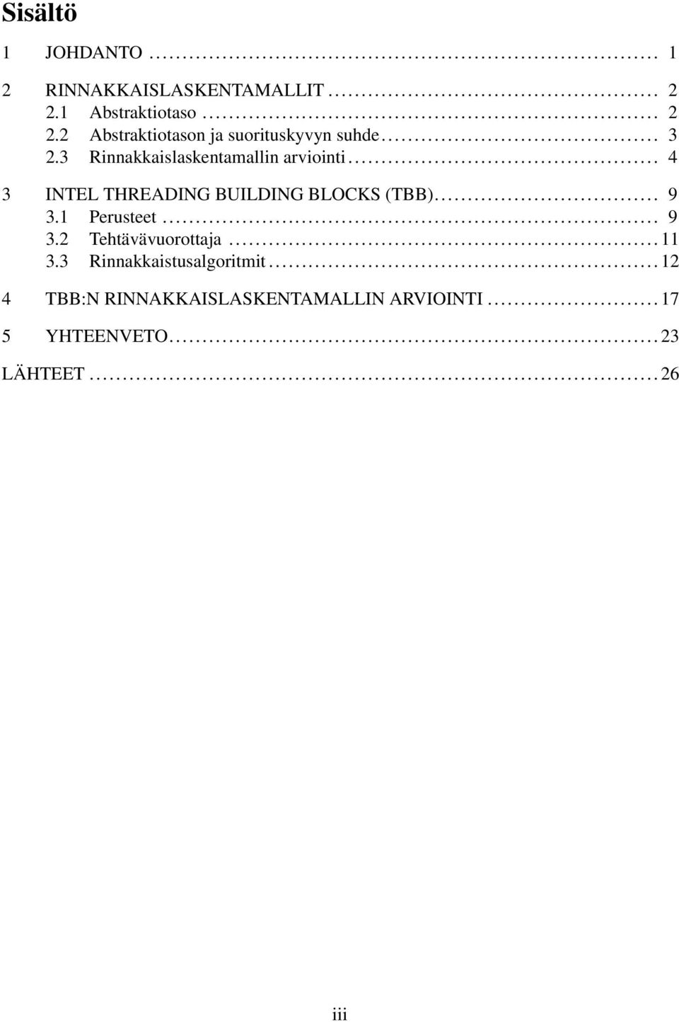 3 Rinnakkaislaskentamallin arviointi... 4 3 INTEL THREADING BUILDING BLOCKS (TBB)... 9 3.