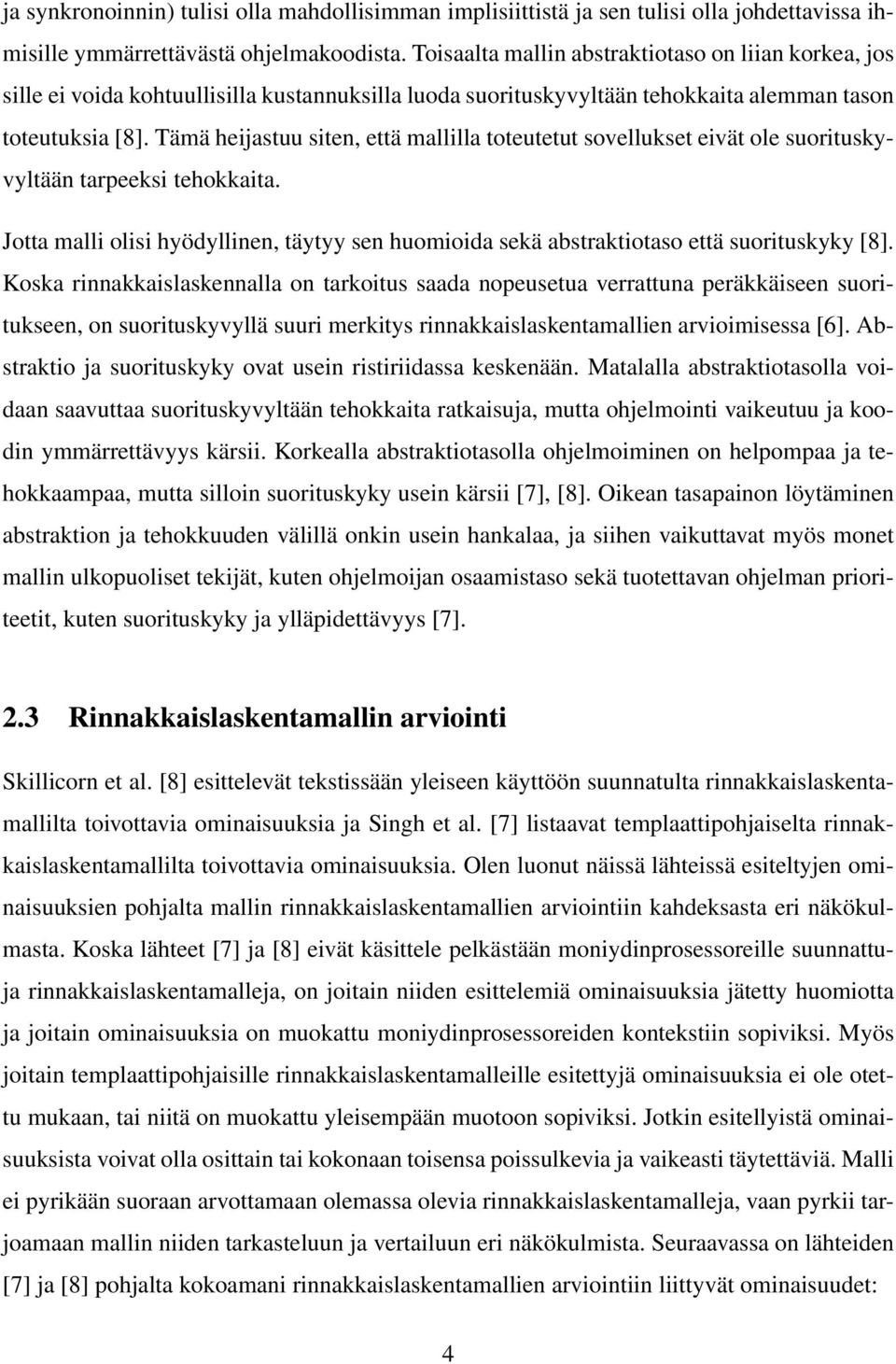 Tämä heijastuu siten, että mallilla toteutetut sovellukset eivät ole suorituskyvyltään tarpeeksi tehokkaita.