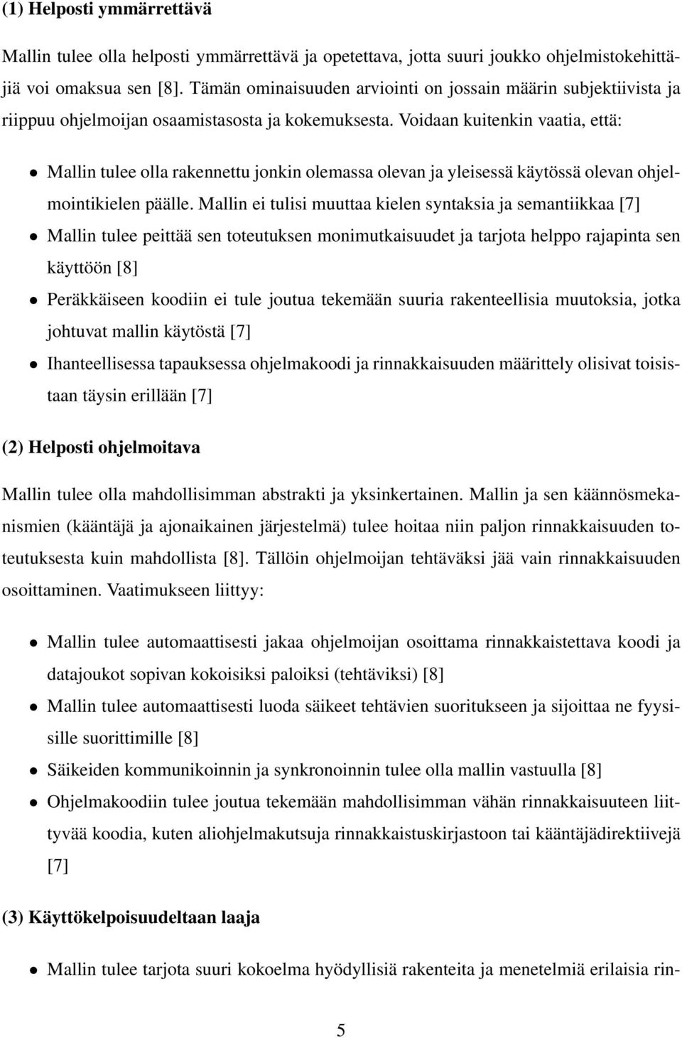 Voidaan kuitenkin vaatia, että: Mallin tulee olla rakennettu jonkin olemassa olevan ja yleisessä käytössä olevan ohjelmointikielen päälle.