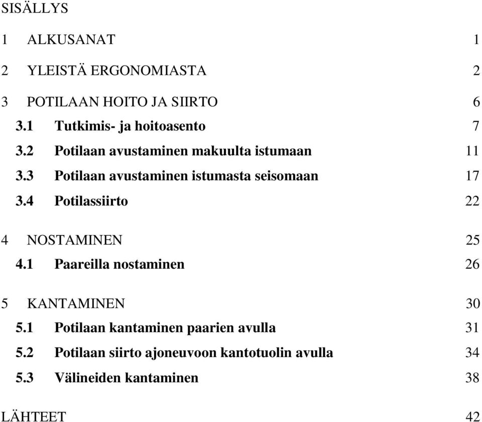 3 Potilaan avustaminen istumasta seisomaan 17 3.4 Potilassiirto 22 4 NOSTAMINEN 25 4.