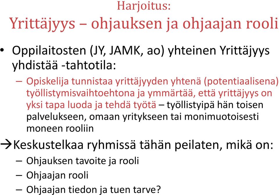 yrittäjyys on yksi tapa luoda ja tehdä työtä työllistyipä hän toisen palvelukseen, omaan yritykseen tai