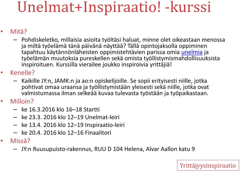 Kurssilla vierailee joukko inspiroivia yrittäjiä! Kenelle? Kaikille JY:n, JAMK:n ja ao:n opiskelijoille.