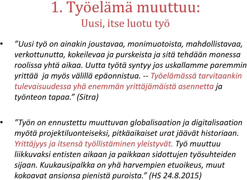 -- Työelämässä tarvitaankin tulevaisuudessa yhä enemmän yrittäjämäistä asennetta ja työnteon tapaa.
