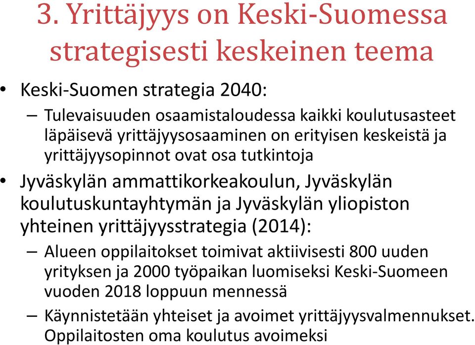 koulutuskuntayhtymän ja Jyväskylän yliopiston yhteinen yrittäjyysstrategia (2014): Alueen oppilaitokset toimivat aktiivisesti 800 uuden yrityksen ja