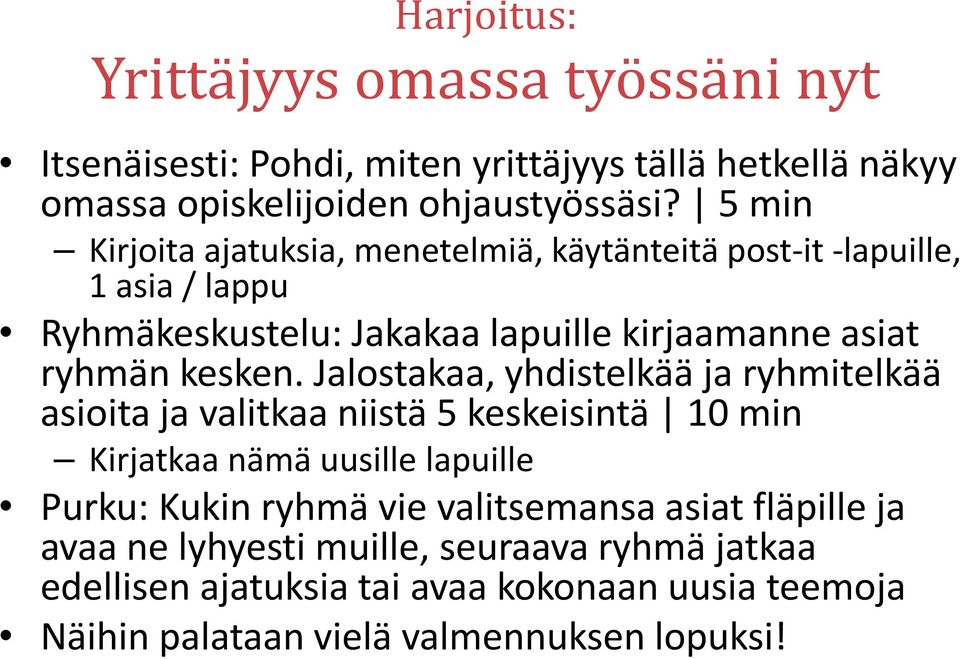 Jalostakaa, yhdistelkää ja ryhmitelkää asioita ja valitkaa niistä 5 keskeisintä 10 min Kirjatkaa nämä uusille lapuille Purku: Kukin ryhmä vie