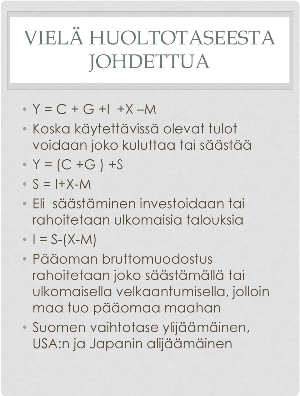 ulkomaisia talouksia I = S-(X-M) Pääoman bruttomuodostus rahoitetaan joko säästämällä tai