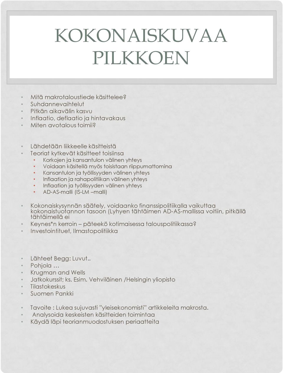 yhteys Inflaation ja rahapolitiikan välinen yhteys Inflaation ja työllisyyden välinen yhteys AD-AS-malli (IS-LM malli) Kokonaiskysynnän säätely, voidaanko finanssipolitiikalla vaikuttaa