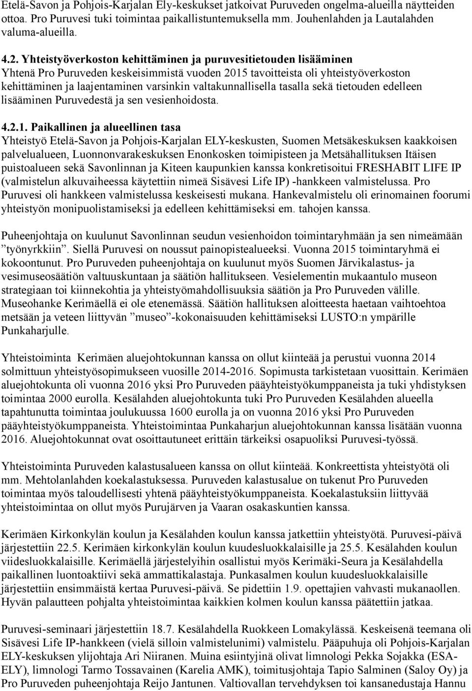 valtakunnallisella tasalla sekä tietouden edelleen lisääminen Puruvedestä ja sen vesienhoidosta. 4.2.1.