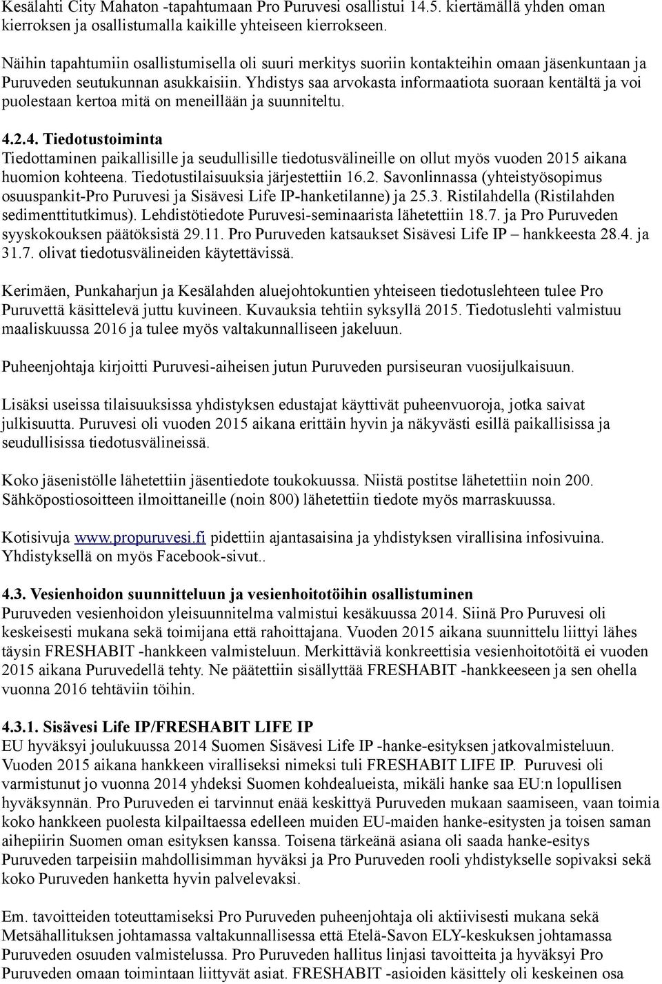 Yhdistys saa arvokasta informaatiota suoraan kentältä ja voi puolestaan kertoa mitä on meneillään ja suunniteltu. 4.
