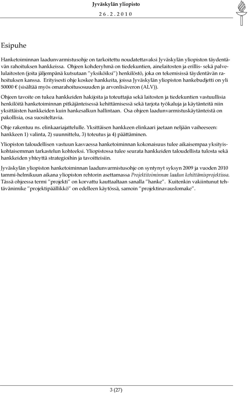 Erityisesti ohje koskee hankkeita, joissa Jyväskylän yliopiston hankebudjetti on yli 50000 (sisältää myös omarahoitusosuuden ja arvonlisäveron (ALV)).