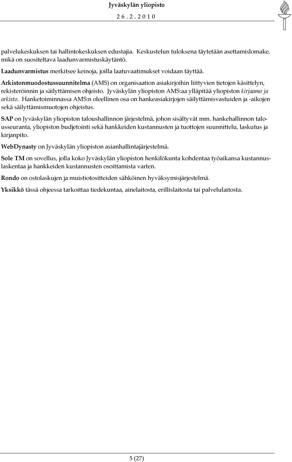 Arkistonmuodostussuunnitelma (AMS) on organisaation asiakirjoihin liittyvien tietojen käsittelyn, rekisteröinnin ja säilyttämisen ohjeisto.