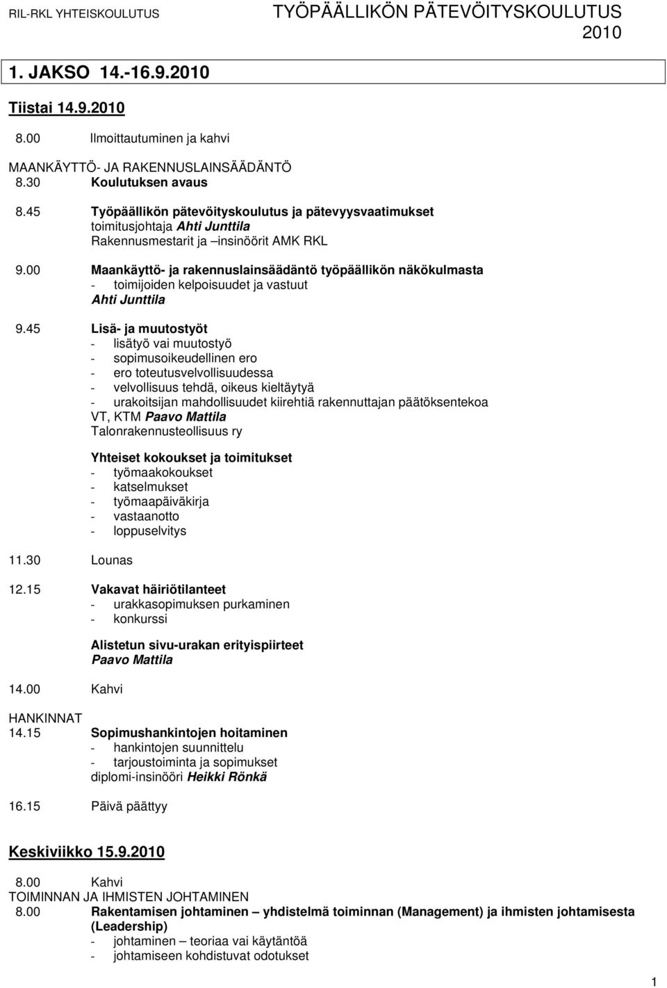 00 Maankäyttö- ja rakennuslainsäädäntö työpäällikön näkökulmasta - toimijoiden kelpoisuudet ja vastuut Ahti Junttila 9.